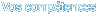   Vos compétences